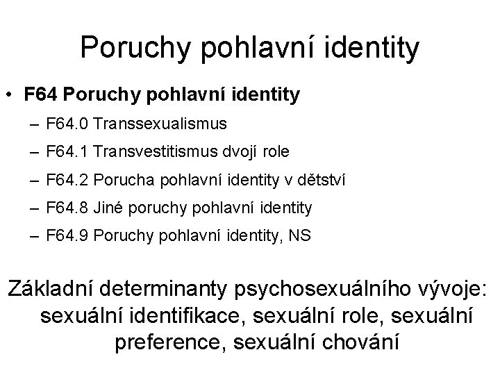 Poruchy pohlavní identity • F 64 Poruchy pohlavní identity – F 64. 0 Transsexualismus