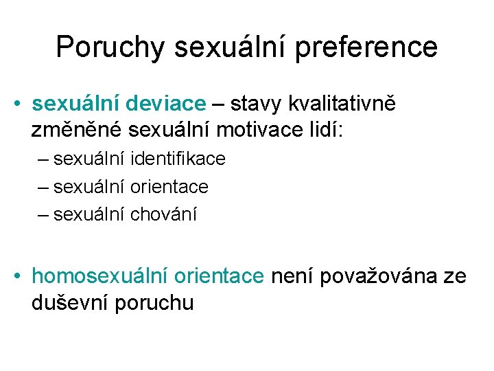 Poruchy sexuální preference • sexuální deviace – stavy kvalitativně změněné sexuální motivace lidí: –