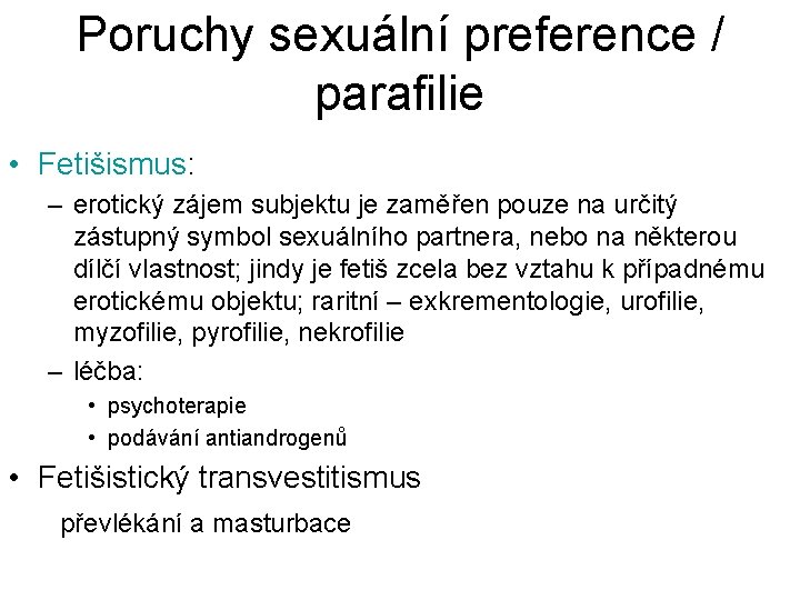 Poruchy sexuální preference / parafilie • Fetišismus: – erotický zájem subjektu je zaměřen pouze