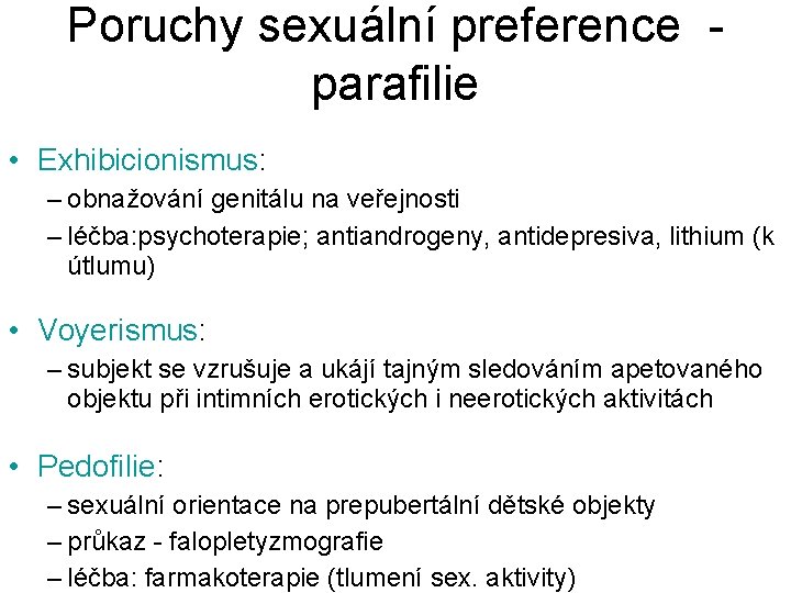 Poruchy sexuální preference parafilie • Exhibicionismus: – obnažování genitálu na veřejnosti – léčba: psychoterapie;