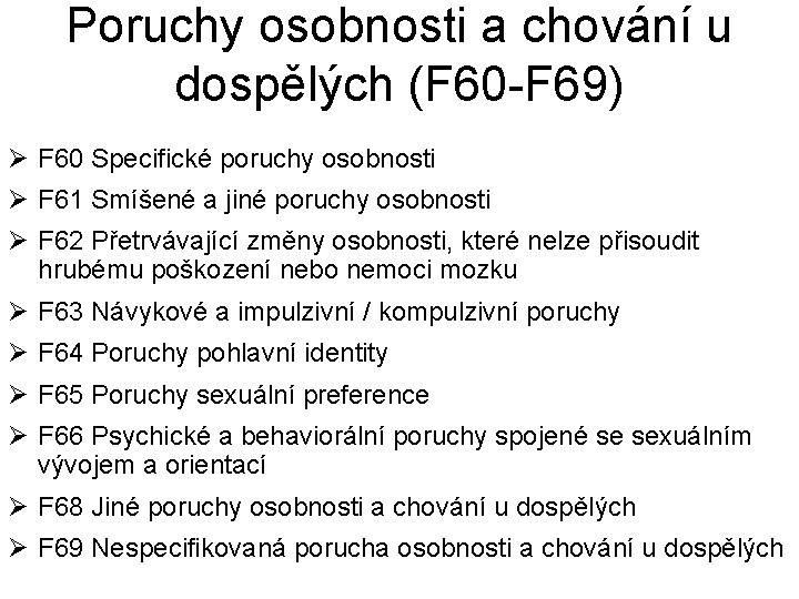 Poruchy osobnosti a chování u dospělých (F 60 -F 69) Ø F 60 Specifické