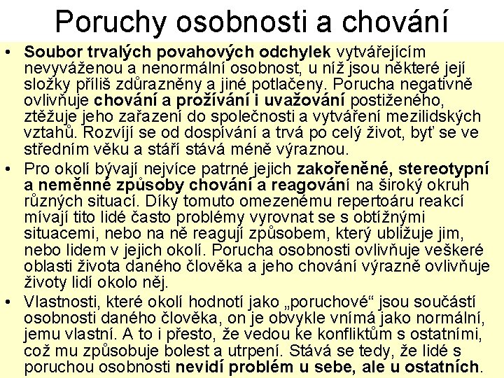 Poruchy osobnosti a chování • Soubor trvalých povahových odchylek vytvářejícím nevyváženou a nenormální osobnost,