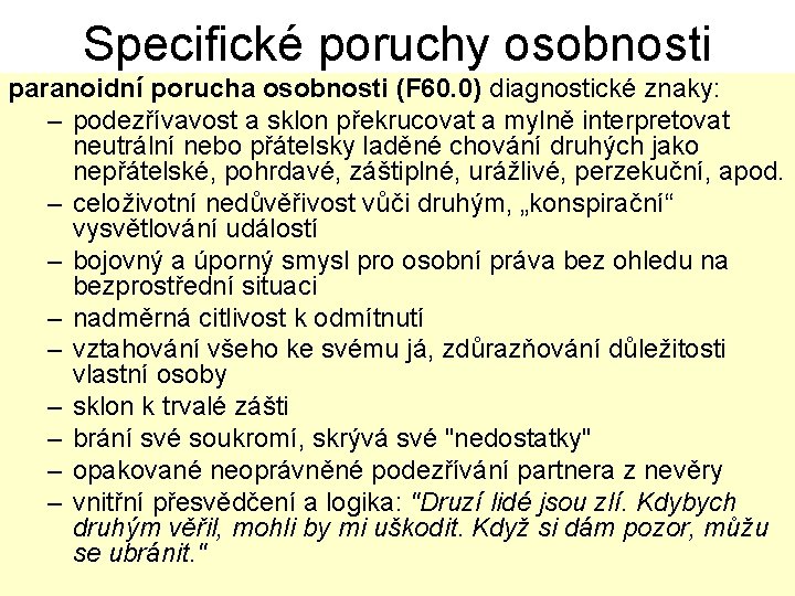 Specifické poruchy osobnosti paranoidní porucha osobnosti (F 60. 0) diagnostické znaky: – podezřívavost a