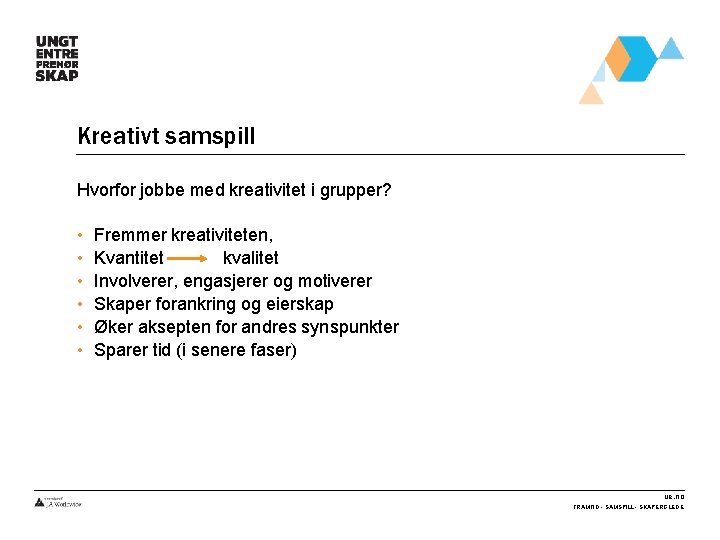 Kreativt samspill Hvorfor jobbe med kreativitet i grupper? • • • Fremmer kreativiteten, Kvantitet