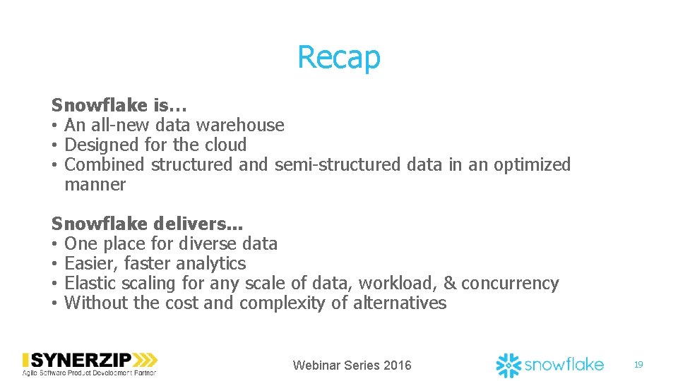 Recap Snowflake is… • An all-new data warehouse • Designed for the cloud •