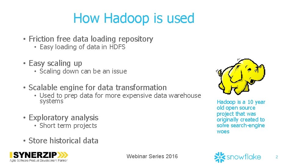 How Hadoop is used • Friction free data loading repository • Easy loading of