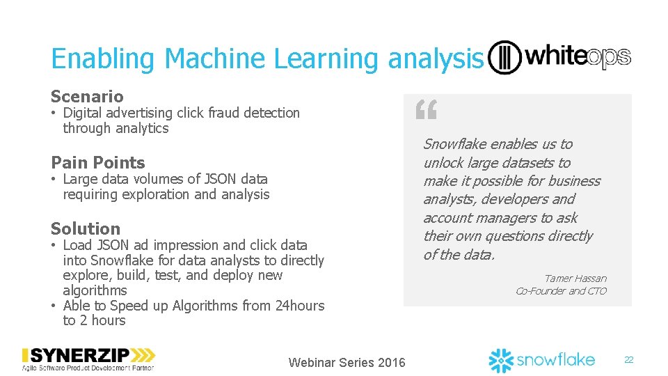 Enabling Machine Learning analysis Scenario • Digital advertising click fraud detection through analytics Pain