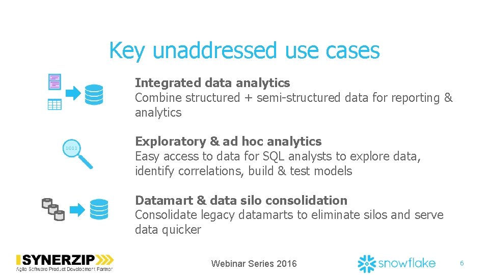 Key unaddressed use cases Integrated data analytics Combine structured + semi-structured data for reporting