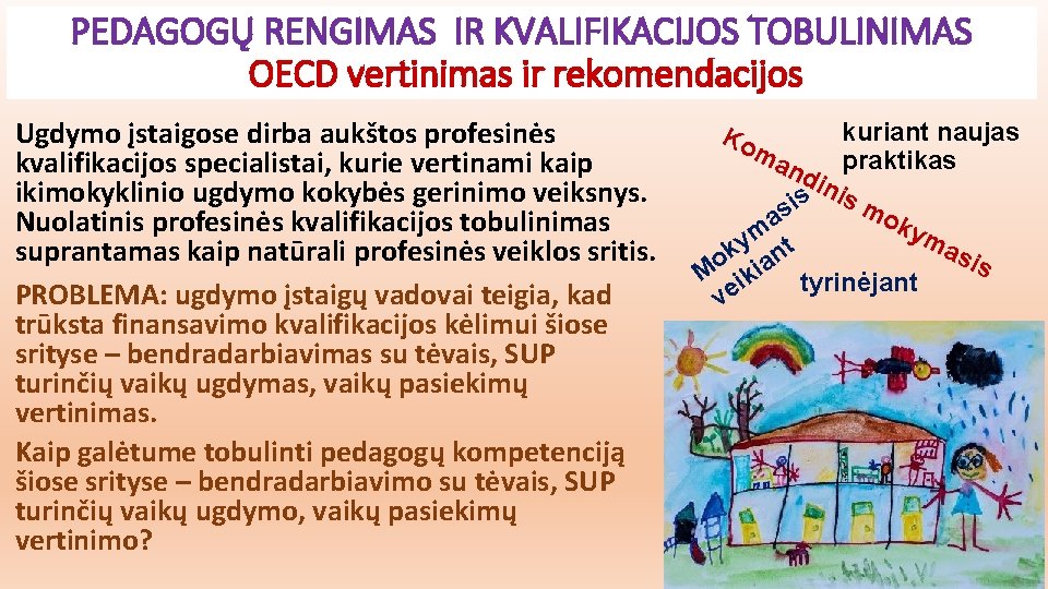 PEDAGOGŲ RENGIMAS IR KVALIFIKACIJOS TOBULINIMAS OECD vertinimas ir rekomendacijos Ugdymo įstaigose dirba aukštos profesinės