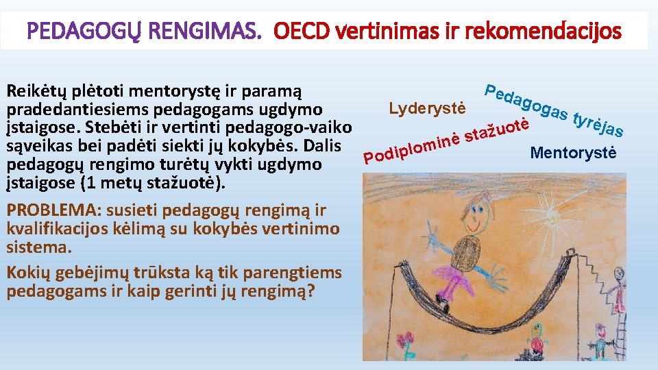 PEDAGOGŲ RENGIMAS. OECD vertinimas ir rekomendacijos Ped Reikėtų plėtoti mentorystę ir paramą ago gas