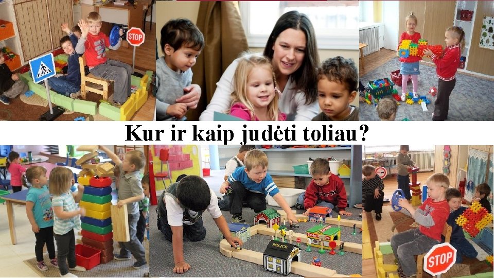 Kur ir kaip judėti toliau? 