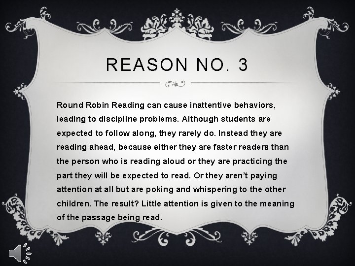 REASON NO. 3 Round Robin Reading can cause inattentive behaviors, leading to discipline problems.