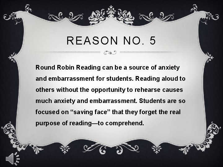 REASON NO. 5 Round Robin Reading can be a source of anxiety and embarrassment