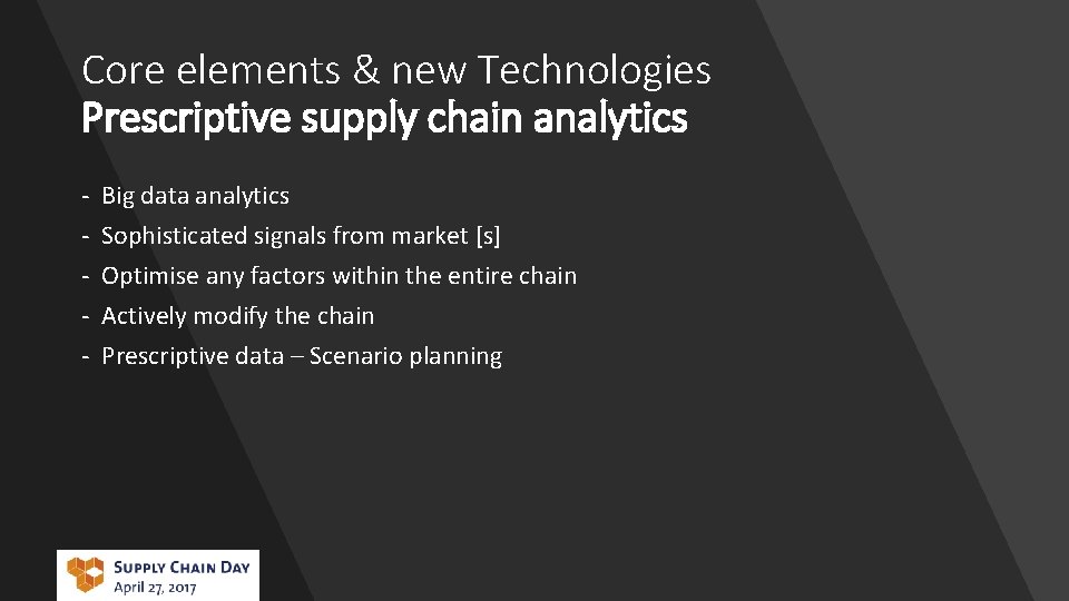 Core elements & new Technologies Prescriptive supply chain analytics - Big data analytics Sophisticated