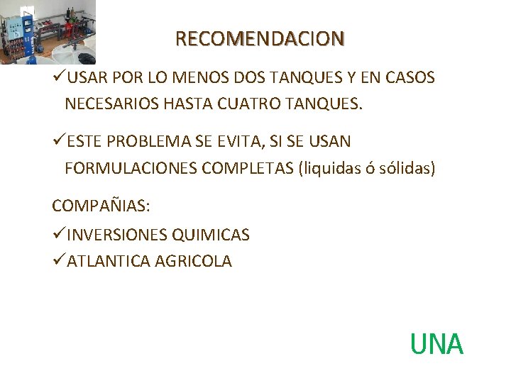 RECOMENDACION üUSAR POR LO MENOS DOS TANQUES Y EN CASOS NECESARIOS HASTA CUATRO TANQUES.