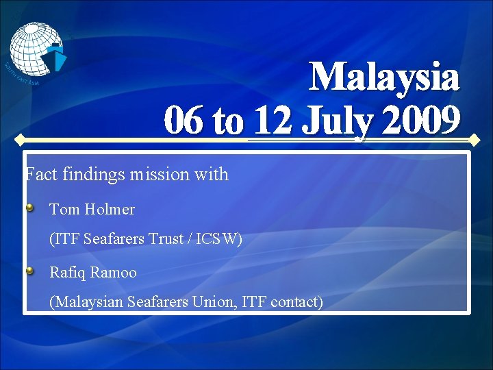 Malaysia 06 to 12 July 2009 Fact findings mission with Tom Holmer (ITF Seafarers