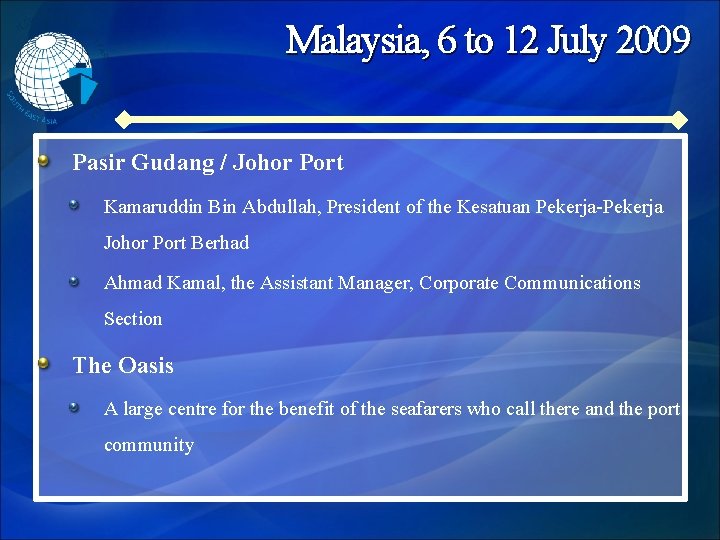 Malaysia, 6 to 12 July 2009 Pasir Gudang / Johor Port Kamaruddin Bin Abdullah,