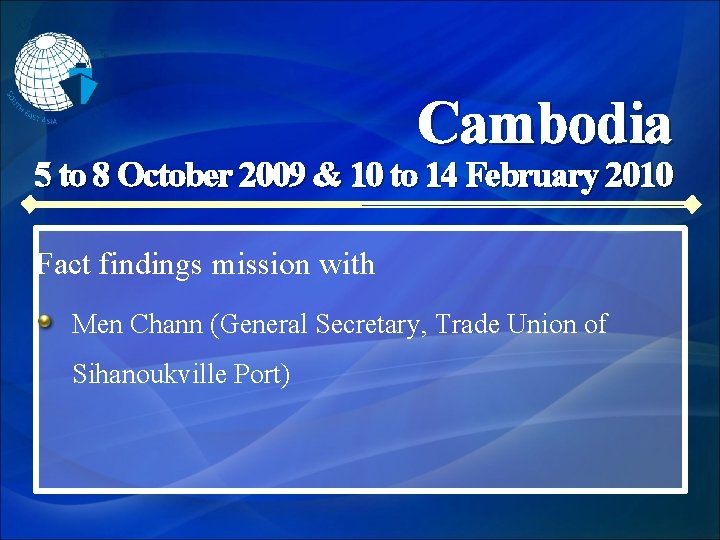 Cambodia 5 to 8 October 2009 & 10 to 14 February 2010 Fact findings