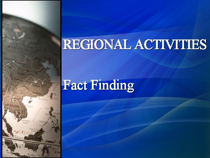 REGIONAL ACTIVITIES Fact Finding 