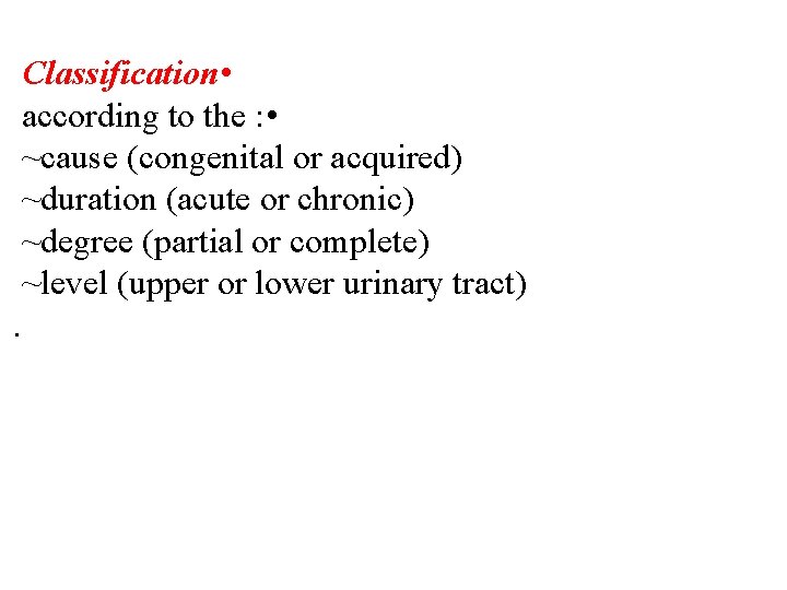 Classification • according to the : • ~cause (congenital or acquired) ~duration (acute or