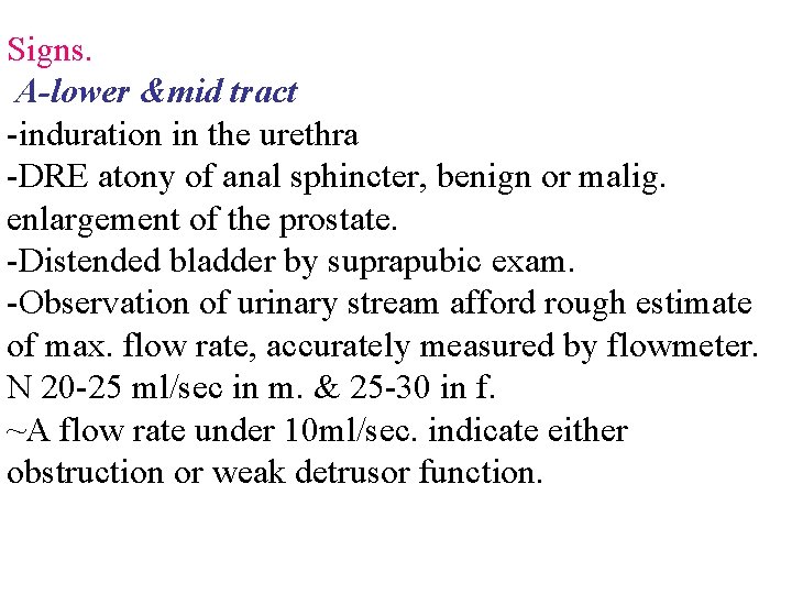 Signs. A-lower &mid tract -induration in the urethra -DRE atony of anal sphincter, benign