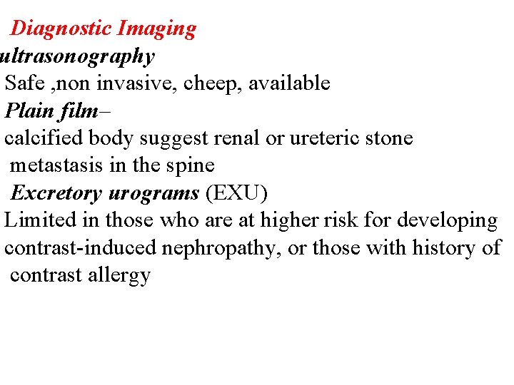 Diagnostic Imaging ultrasonography Safe , non invasive, cheep, available Plain film– calcified body suggest