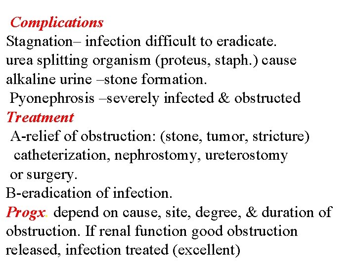 Complications Stagnation– infection difficult to eradicate. urea splitting organism (proteus, staph. ) cause alkaline