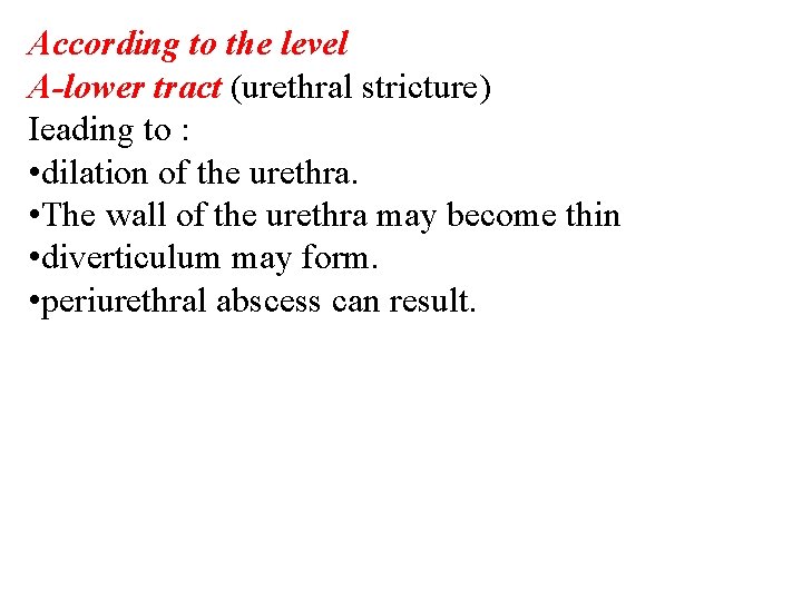 According to the level A-lower tract (urethral stricture) Ieading to : • dilation of