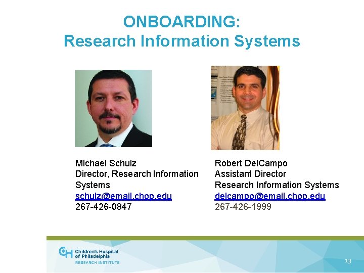 ONBOARDING: Research Information Systems Michael Schulz Director, Research Information Systems schulz@email. chop. edu 267