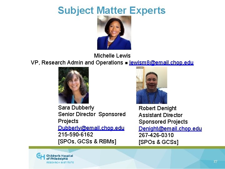 Subject Matter Experts Michelle Lewis VP, Research Admin and Operations n lewism 8@email. chop.