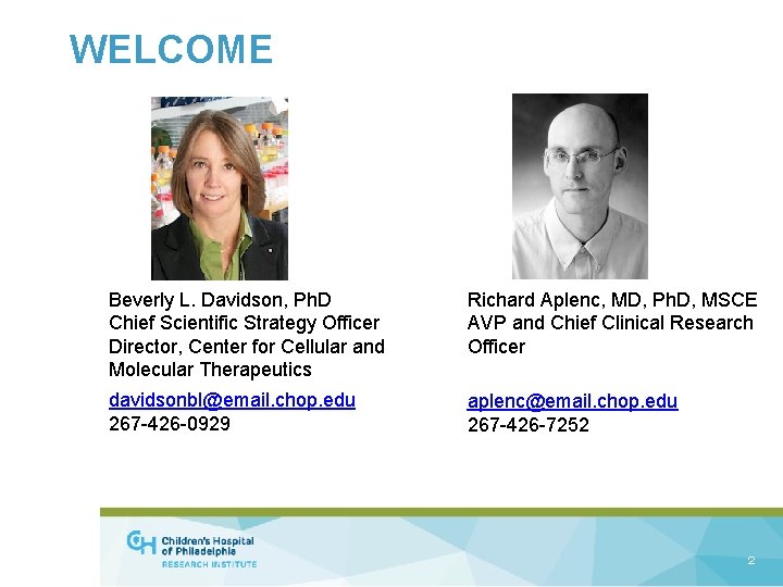 WELCOME Beverly L. Davidson, Ph. D Chief Scientific Strategy Officer Director, Center for Cellular