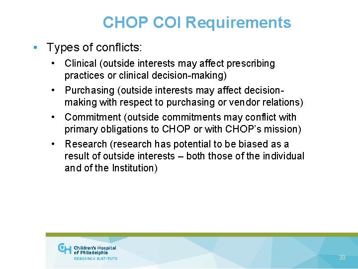 CHOP COI Requirements • Types of conflicts: • Clinical (outside interests may affect prescribing