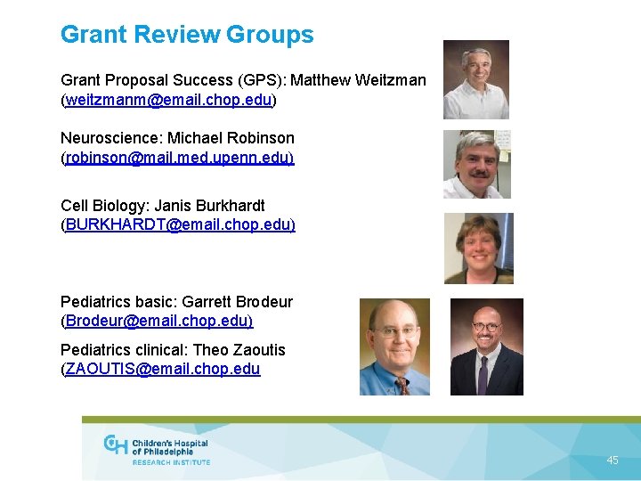 Grant Review Groups Grant Proposal Success (GPS): Matthew Weitzman (weitzmanm@email. chop. edu) Neuroscience: Michael