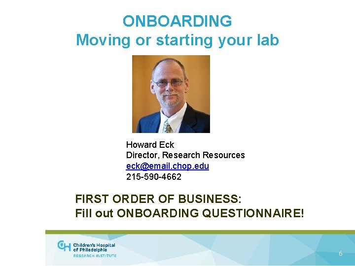 ONBOARDING Moving or starting your lab Howard Eck Director, Research Resources eck@email. chop. edu