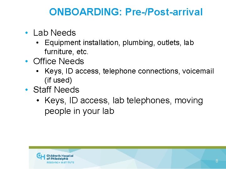 ONBOARDING: Pre-/Post-arrival • Lab Needs • Equipment installation, plumbing, outlets, lab furniture, etc. •