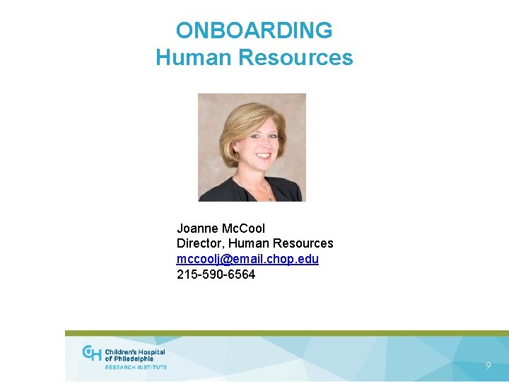 ONBOARDING Human Resources Joanne Mc. Cool Director, Human Resources mccoolj@email. chop. edu 215 -590