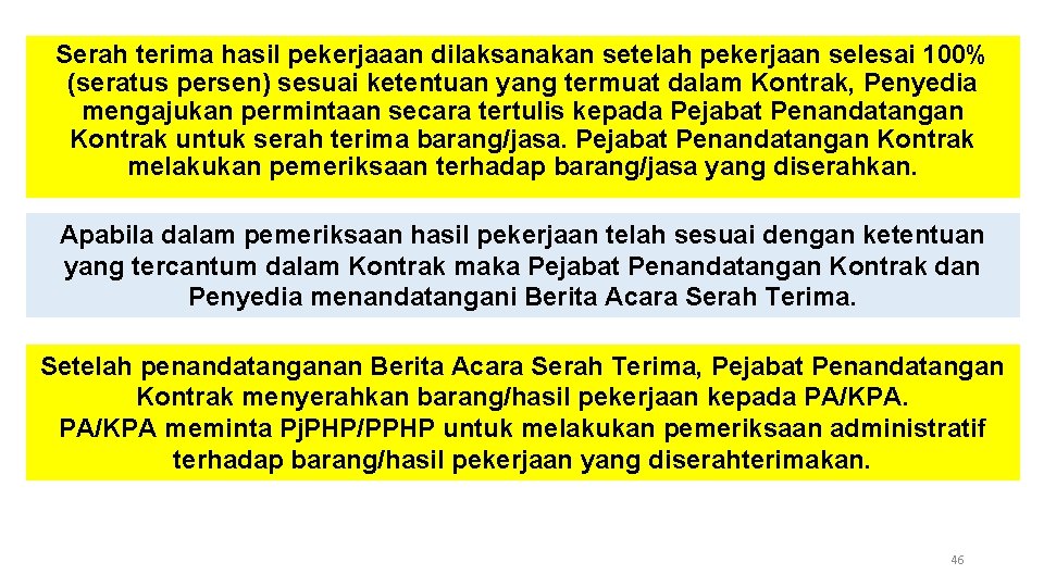 Serah terima hasil pekerjaaan dilaksanakan setelah pekerjaan selesai 100% (seratus persen) sesuai ketentuan yang