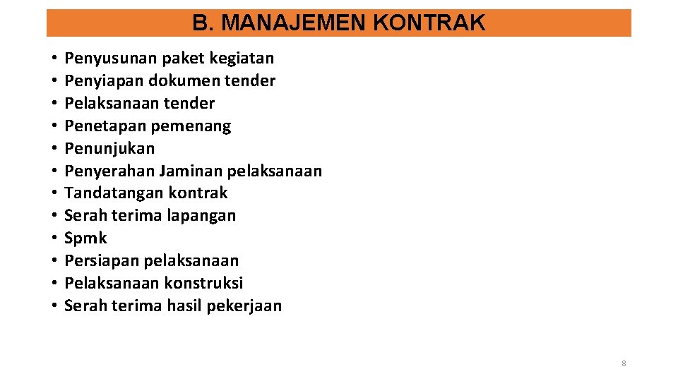 B. MANAJEMEN KONTRAK • • • Penyusunan paket kegiatan Penyiapan dokumen tender Pelaksanaan tender