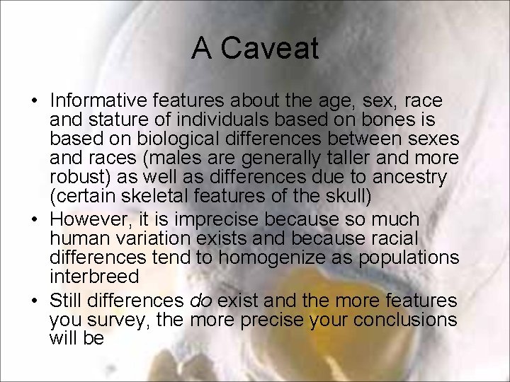 A Caveat • Informative features about the age, sex, race and stature of individuals A Caveat • Informative features about the age, sex, race and stature of individuals