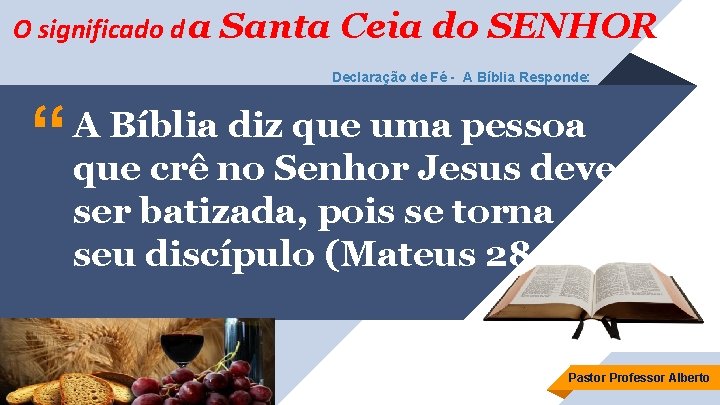 O significado d a Santa Ceia do SENHOR Declaração de Fé - A Bíblia
