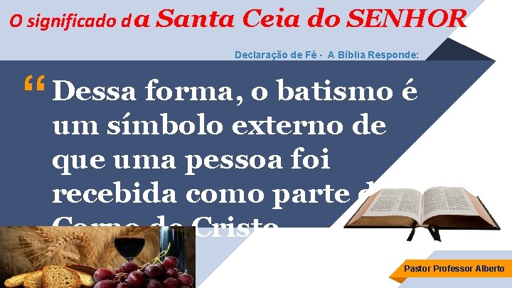 O significado d a Santa Ceia do SENHOR Declaração de Fé - A Bíblia