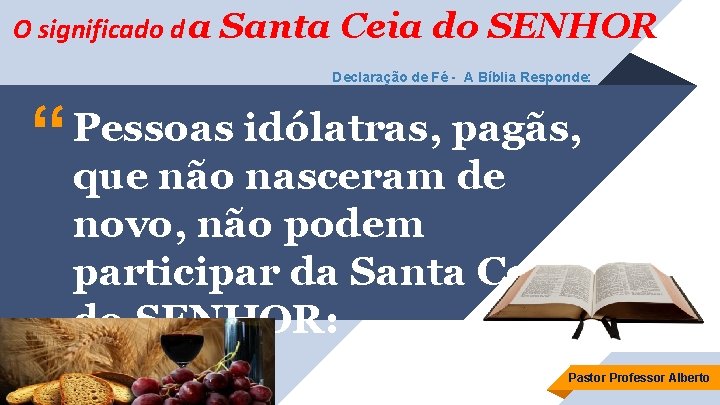 O significado d a Santa Ceia do SENHOR Declaração de Fé - A Bíblia