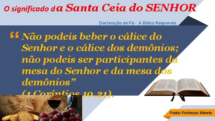 O significado d a Santa Ceia do SENHOR Declaração de Fé - A Bíblia