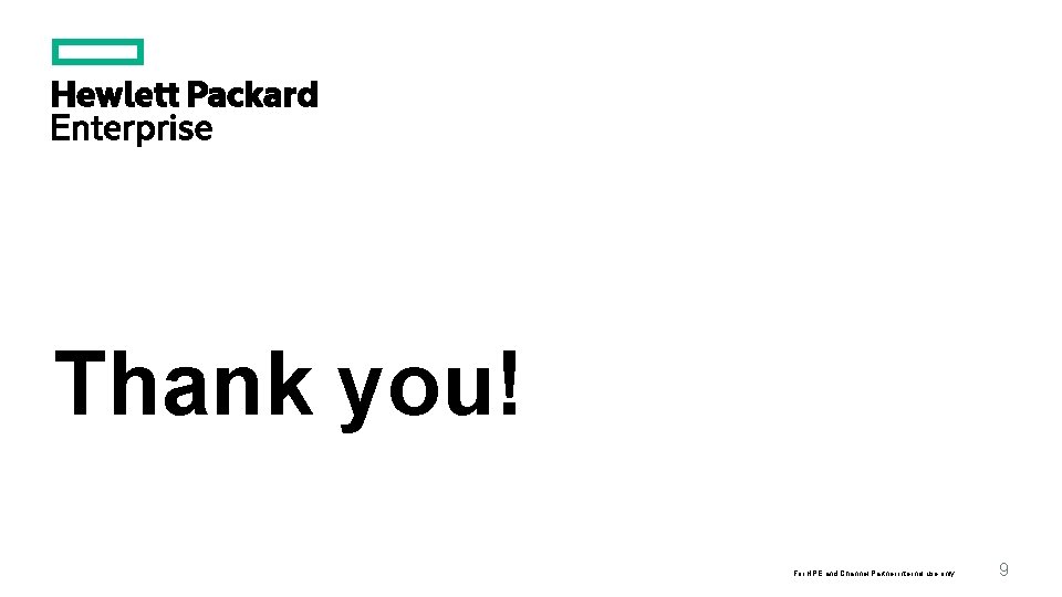 Thank you! For HPE and Channel Partner internal use only 9 