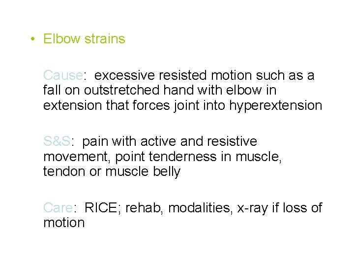  • Elbow strains Cause: excessive resisted motion such as a fall on outstretched