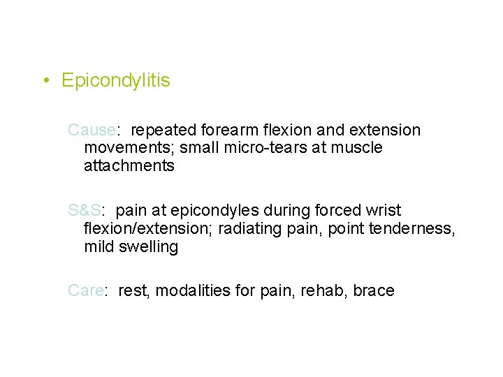  • Epicondylitis Cause: repeated forearm flexion and extension movements; small micro-tears at muscle