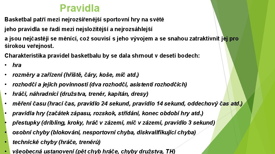  Pravidla Basketbal patří mezi nejrozšířenější sportovní hry na světě jeho pravidla se řadí