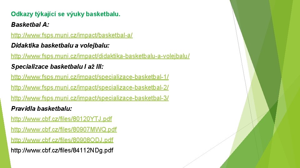 Odkazy týkající se výuky basketbalu. Basketbal A: http: //www. fsps. muni. cz/impact/basketbal-a/ Didaktika basketbalu