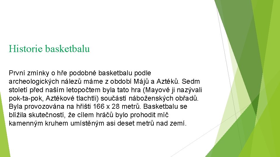 Historie basketbalu První zmínky o hře podobné basketbalu podle archeologických nálezů máme z období