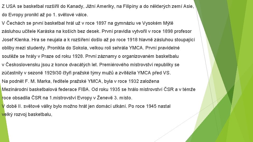 Z USA se basketbal rozšířil do Kanady, Jižní Ameriky, na Filipíny a do některých